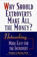 Why Should Extroverts Make All the Money?: Networking Made Easy for the Introvert 0809228165 Book Cover