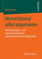 Wertschatzend Selbst Organisieren: Arbeitsvermogens- Und Anerkennungsbasierte Selbstorganisation Bei Projektarbeit 3658155086 Book Cover