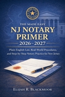 The Made Easy NJ Notary Primer 2026 - 2027: Plain-English Law, Real-World Procedures, and Step-by-Step Notary Practice for New Jersey B0GMZTGLC9 Book Cover