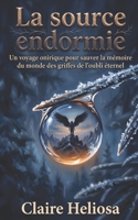La source endormie: Un voyage onirique pour sauver la mémoire du monde des griffes de l'oubli éternel B0H99JBSY1 Book Cover