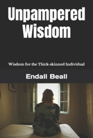 Unpampered Wisdom: Wisdom for the Thick-skinned Individual B09Q1VWRFL Book Cover