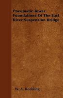 Pneumatic Tower Foundations of the East River Suspension Bridge 1016695586 Book Cover