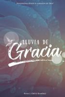 Lluvia de Gracia: Reflexiones desde el corazón de Dios 1723286826 Book Cover