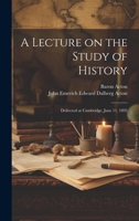 A Lecture on the Study of History: Delivered at Cambridge, June 11, 1895 102203135X Book Cover