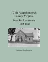 (Old) Rappahannock County, Virginia Deed Book Abstracts 1682-1686 1680341340 Book Cover