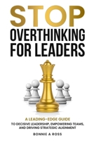 Stop Overthinking for Leaders: A Leading-Edge Guide to Decisive Leadership, Empowering Teams and Driving Strategic Alignment (Beyond Doubt Series) 196389507X Book Cover