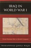 Iraq in World War I: From Ottoman Rule to British Conquest 0761834486 Book Cover