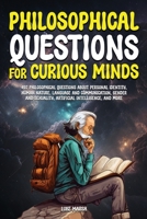 Philosophical Questions for Curious Minds: 497 Philosophical Questions About Personal Identity, Human Nature, Language and Communication, Gender and ... and More 1922435600 Book Cover