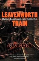 Leavenworth Train: A Fugitive's Search for Justice in the Vanishing West 0786708972 Book Cover