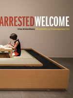 Arrested Welcome: Hospitality in Contemporary Art 1517908973 Book Cover