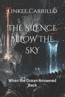 THE SILENCE BELOW THE SKY: When the Ocean Answered Back B0H1WRD72X Book Cover