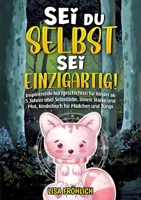 Sei du selbst, sei einzigartig!: Inspirierende Kurzgeschichten für Kinder ab 5 Jahren über Selbstliebe, innere Stärke und Mut. Kinderbuch für Mädchen 3384199812 Book Cover