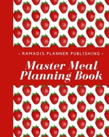 Master Meal Planning Book: 21 Weeks Food Planner /The Complete Best Guide to Planning Menu / Recipes / Groceries / Notes / 8 x 10 inch 1675912750 Book Cover
