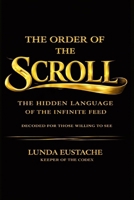The Order of the Scroll: The Hidden Language of the Infinite Feed (Unseen Order) B0GGR7D12V Book Cover