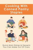 Cooking With Canned Pantry Staples: Quick Main Dishes & Desserts You Can Make Out Of Cans: Canned Peaches Dessert B09733GPPX Book Cover