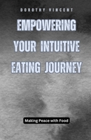 Empowering Your Intuitive Eating Journey: Making Peace with Food B0DD5QKGNM Book Cover