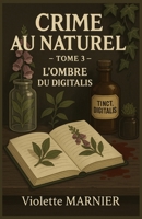 CRIME AU NATUREL – TOME 3 : L’OMBRE DU DIGITALIS: Manipulation douce, dépendance physiologique, rituel toxique et revanche millimétrée : Violette soigne les déséquilibres… à sa façon. (French Edition) B0FJ7P66N2 Book Cover