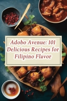 Adobo Avenue: 101 Delicious Recipes for Filipino Flavor B0CM3BZN7P Book Cover