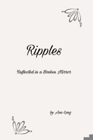 Ripples: Reflected in a Broken Mirror 1657265145 Book Cover