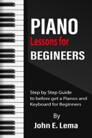 Piano Lessons for Beginners: Step by Step Guide to before get a Pianos and Keyboard for Beginners B08SP172YY Book Cover