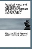 Practical Hints and Directions to Intending Emigrants to Canada and United States 1113259671 Book Cover