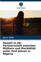 Gewalt in der Partnerschaft zwischen Müttern und Morbidität unter fünf Jahren in Nigeria 6203637963 Book Cover