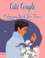 Cute Couple Coloring Book For Teens: An Coloring Book For Valentine Present Gift - Gift Idea For Teens Couple. B08SKRSNRP Book Cover