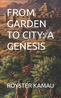 FROM GARDEN TO CITY: A GENESIS B0H8DD2DMT Book Cover