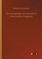 The Wanderings and Fortunes of Some German Emigrants 116515661X Book Cover