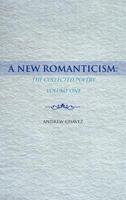 A New Romanticism: The Collected Poetry Volume One 1463452594 Book Cover