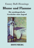 Blume und Flamme: Die autobiografische Geschichte einer Jugend 3743743469 Book Cover