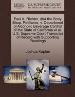 Paul A. Richter, dba the Body Shop, Petitioner, v. Department of Alcoholic Beverage Control of the State of California et al. U.S. Supreme Court Transcript of Record with Supporting Pleadings 1270680714 Book Cover