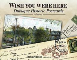 Wish You Were Here: Dubuque Historic Postcards 0976112507 Book Cover