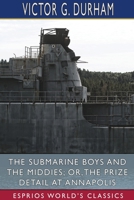 The Submarine Boys' And The Middies Or The Prize Detail At Annapolis 1530167132 Book Cover