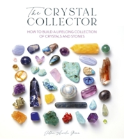 The Crystal Collector: How to Build a Lifelong Collection of Precious Stones 1446313379 Book Cover