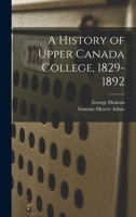 A History of Upper Canada College, 1829-1892 1015310230 Book Cover