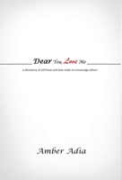 Dear You, Love Me: a discovery of self-love and love notes to encourage others 1662902034 Book Cover