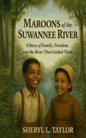 Maroons of the Suwannee River: A Story of Family, Freedom, and the River That Guided Them B0GLPTXV9S Book Cover