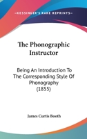 The Phonographic Instructor: Being an Introduction to the Corresponding Style of Phonography 1437169252 Book Cover