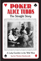 Poker Alice Tubbs: The Straight Story, A Lady Gambler in the Wild West 0865412537 Book Cover