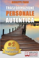 Trasformazione Personale Autentica: Come Attivare Un Processo Di Trasformazione Personale e Raggiungere I Propri Obiettivi 8861748007 Book Cover