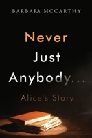 Never Just Anybody...Alice's Story 1804398365 Book Cover