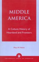 Middle America: A Culture History of Heartland and Frontiers 0819122300 Book Cover