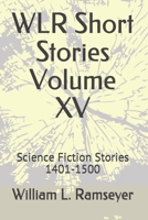 WLR Short Stories Volume XV: Science Fiction Stories 1401-1500 (Over the Adrenaline Edge Collection) B084Q9WQPM Book Cover