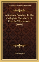 A Sermon Preached In The Collegiate Church Of St. Peter In Westminster 116525235X Book Cover