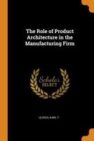 The role of product architecture in the manufacturing firm 1015950825 Book Cover