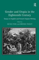 Gender and Utopia in the Eighteenth Century: Essays in English and French Utopian Writing 0754654354 Book Cover
