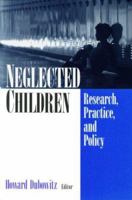 Neglected Children: Research, Practice, and Policy 0761918426 Book Cover