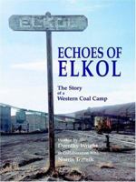 Echoes of Elkol, the Story of a Western Coal Camp 1932636080 Book Cover