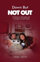 Down but Not Out: Finding the Strength and Courage to Come Back 1645301559 Book Cover